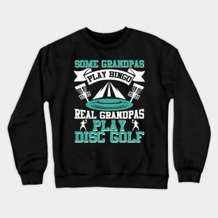 Some Grandpas Play Bingo Real Grandpas Play Disc Golf Crewneck Sweatshirt